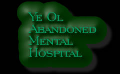 Ye Ol Abandoned Mental Hospital